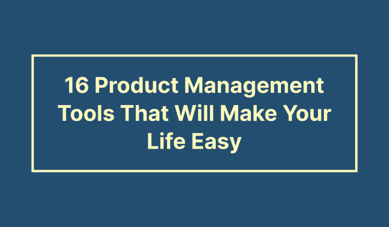 Featured image of post 16 Product Management Tools That Will Make Your Life Easy